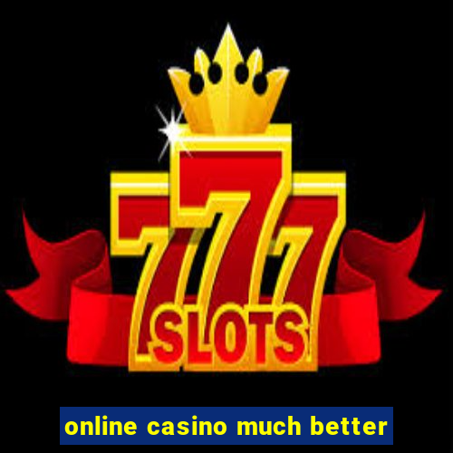 online casino much better