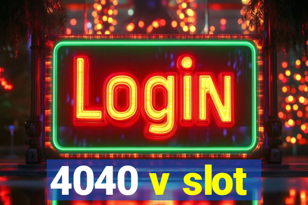 4040 v slot