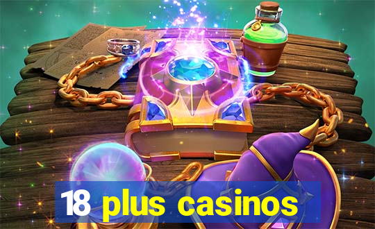 18 plus casinos