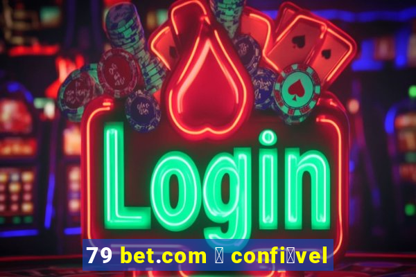 79 bet.com 茅 confi谩vel