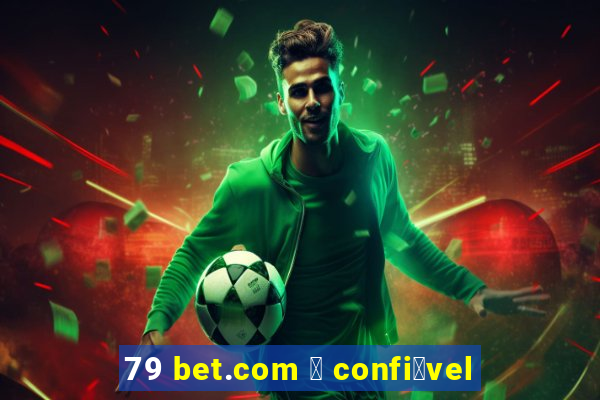 79 bet.com 茅 confi谩vel