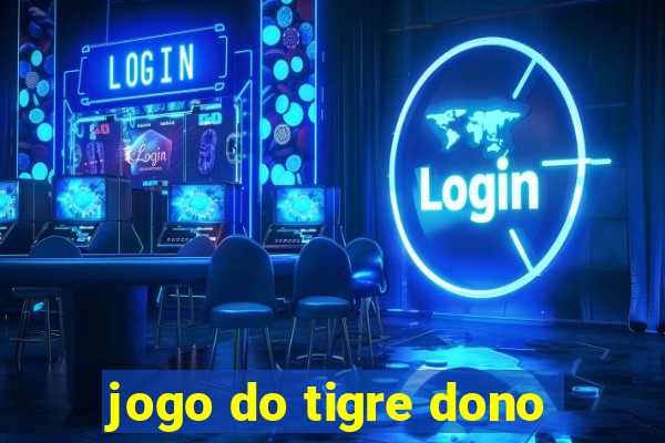 jogo do tigre dono