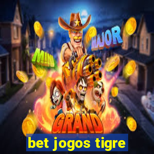 bet jogos tigre