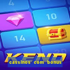 cassinos com bonus no cadastro