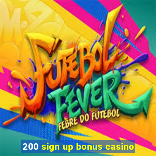 200 sign up bonus casino