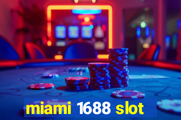 miami 1688 slot