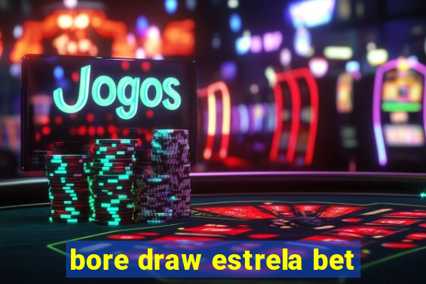 bore draw estrela bet