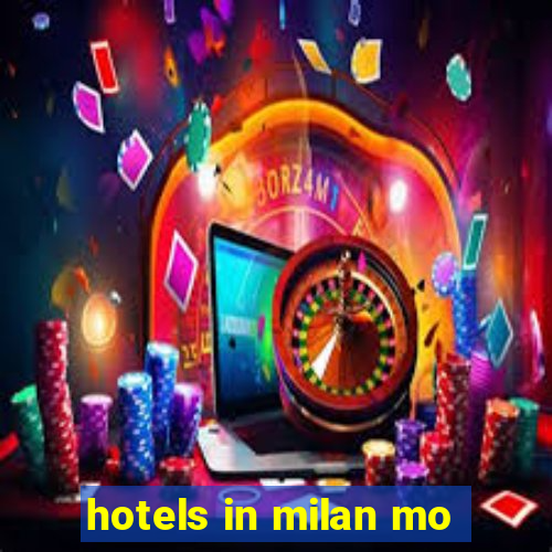 hotels in milan mo