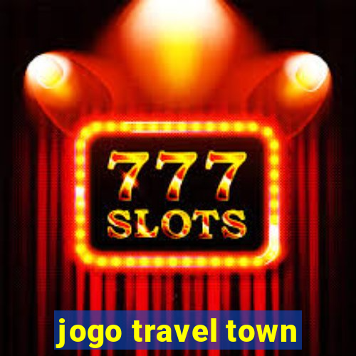 jogo travel town