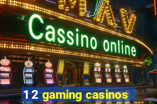 1 2 gaming casinos