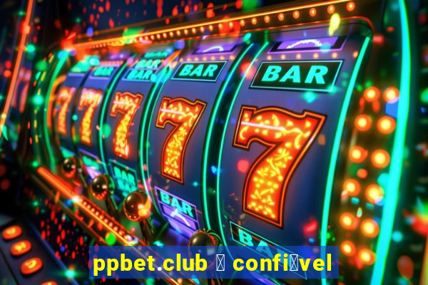 ppbet.club 茅 confi谩vel