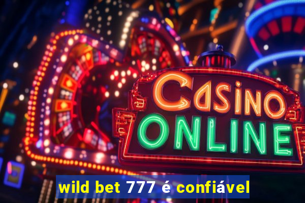 wild bet 777 é confiável