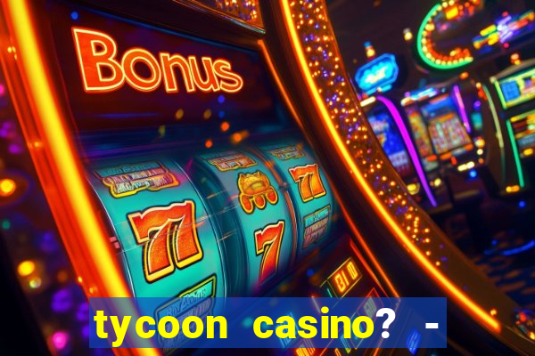 tycoon casino? - vegas slots