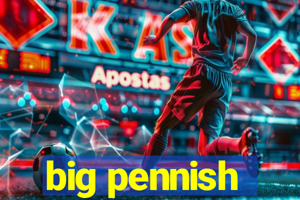 big pennish