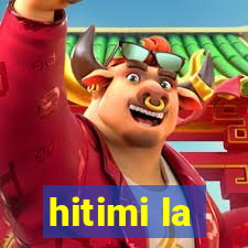 hitimi la