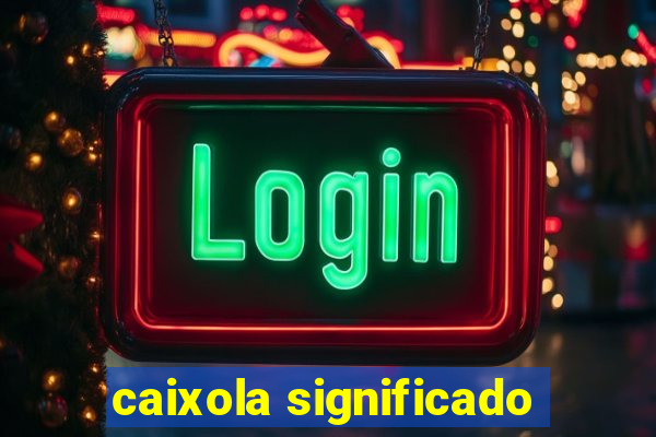 caixola significado