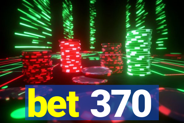 bet 370