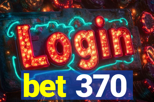 bet 370