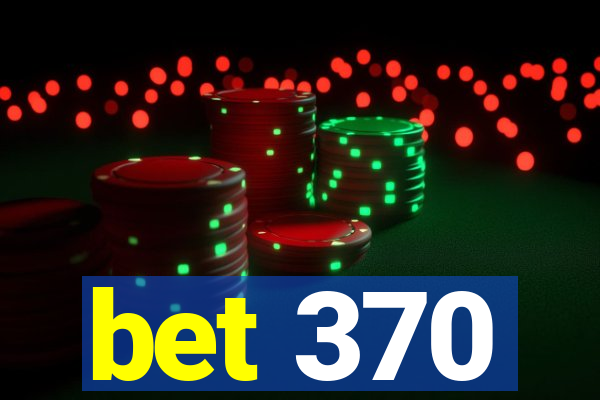 bet 370