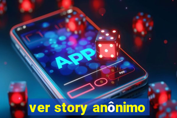 ver story anônimo