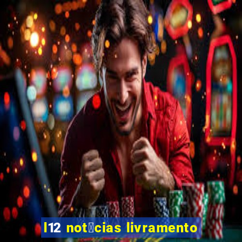 l12 not铆cias livramento