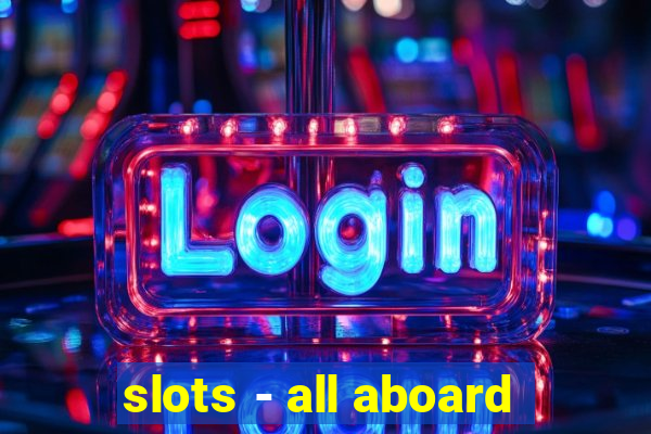 slots - all aboard