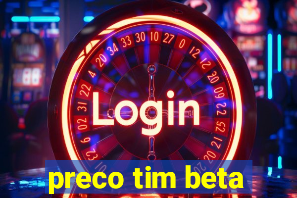 preco tim beta