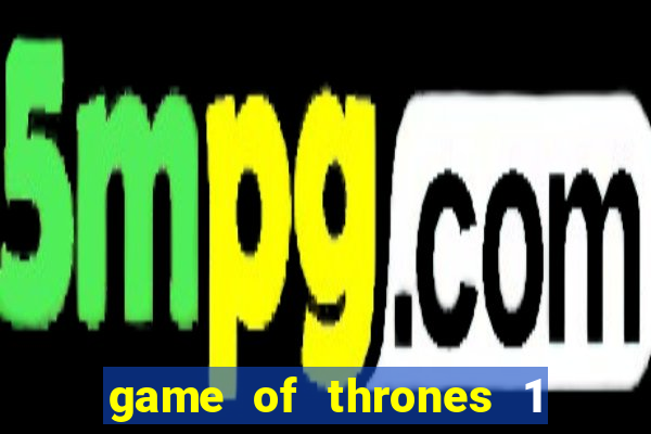 game of thrones 1 temporada torrent