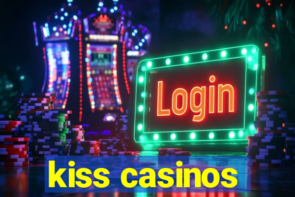 kiss casinos