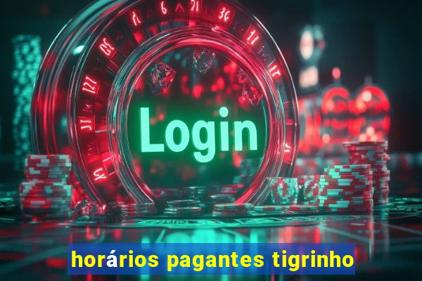 horários pagantes tigrinho