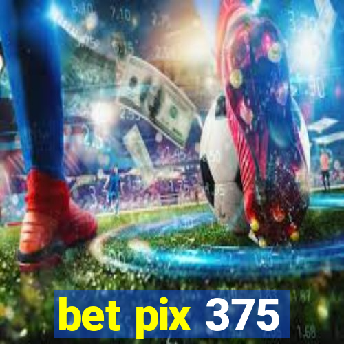 bet pix 375