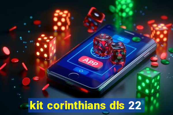 kit corinthians dls 22