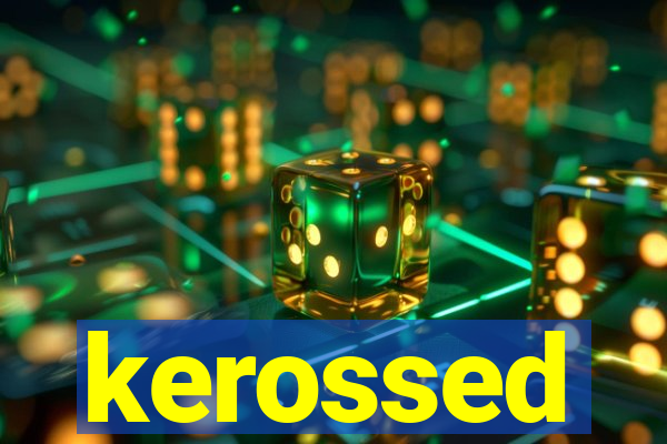 kerossed