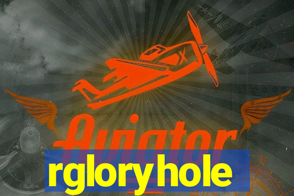 rgloryhole