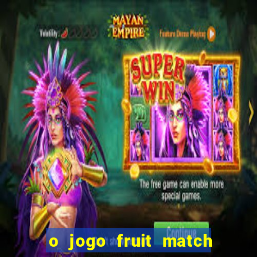 o jogo fruit match paga mesmo