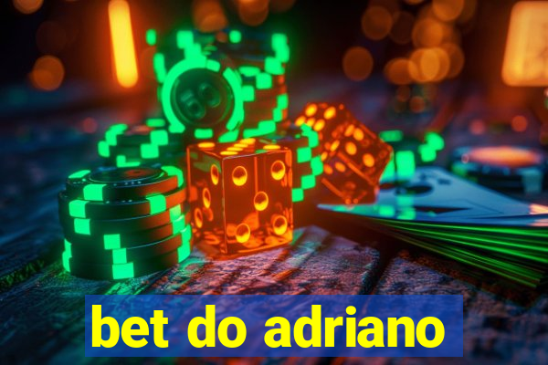 bet do adriano