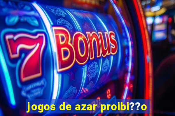 jogos de azar proibi??o