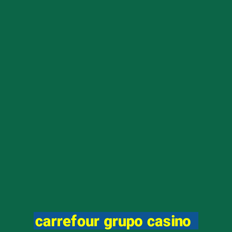 carrefour grupo casino