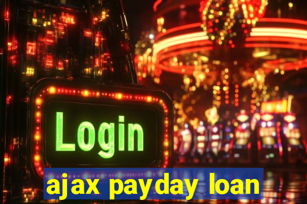 ajax payday loan