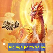 big loja porto velho