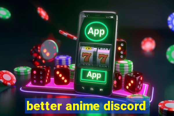 better anime discord