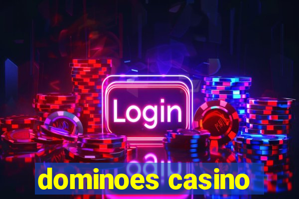 dominoes casino