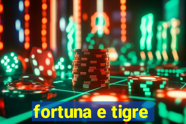 fortuna e tigre