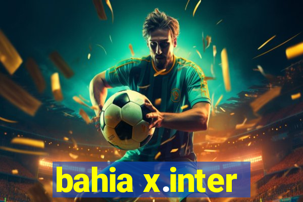 bahia x.inter