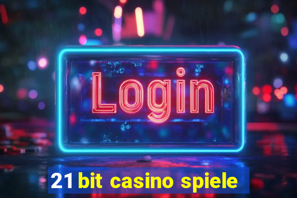 21 bit casino spiele