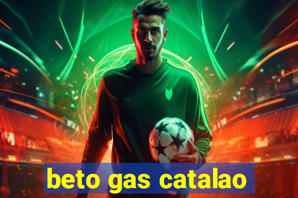 beto gas catalao