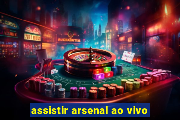 assistir arsenal ao vivo