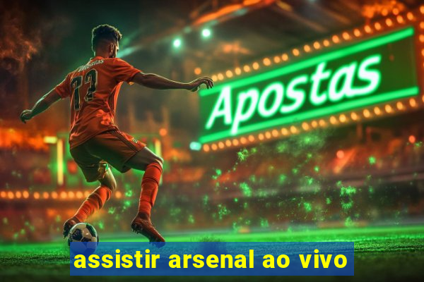 assistir arsenal ao vivo