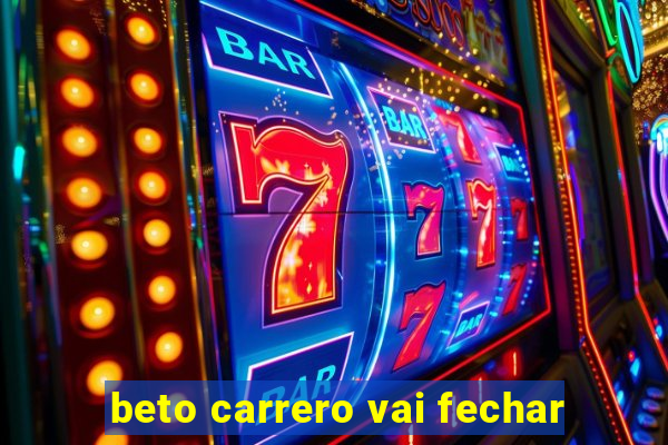 beto carrero vai fechar