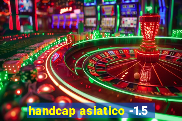 handcap asiatico -1.5